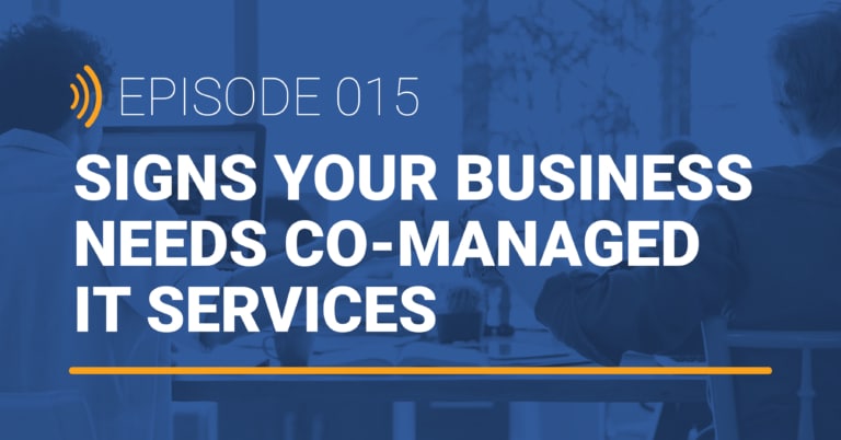 image reads title of podcast "signs your business needs co-managed it services"